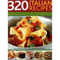 320 Italian Recipes: Delicious Dishes from all over Italy, with a Full Guide to Ingredients and Techniques, and Every Recipe Shown Step-by-Step in 1500 Photographs 